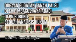 Dugaan Gugatan Tanah Palsu oleh PT. Bagus Jaya Abadi di PN Sorong, Sebuah Analisis Hukum